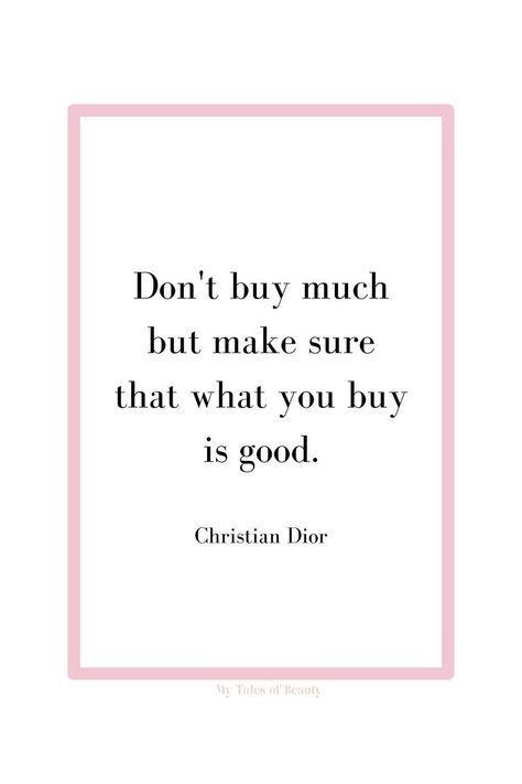 Don't buy much but make sure that what you buy is good - Christian Dior Christian Dior quotes | Dior quotes Christian Dior Quotes, Dior Quotes, Make Sure, Christian Dior, Dior, Quotes