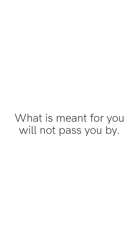 Life can be mean sometimes, but I have learned that what is meant for you will not pass you by. Life Passes You By Quotes, If Someone Is Meant For You, Whats For Me Will Not Pass Me, What Is Meant For Me Will Not Pass Me By, Nothing That Is Meant For You Will Pass You By, You Can’t Miss What Is Meant For You, Everything That Is Meant For You, What's Meant To Be Quotes, Nothing That Is Meant For You