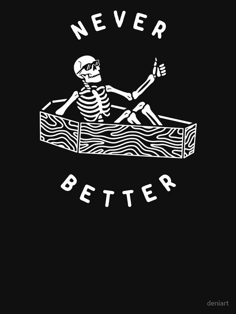 "Never Better" T-shirt by deniart | Redbubble Never Better, Tshirt Printing, Tshirt Printing Design, Aesthetic T Shirts, Graphic Tshirt Design, Design Tshirt, Shirt Print Design, Printing Design, Design Aesthetic