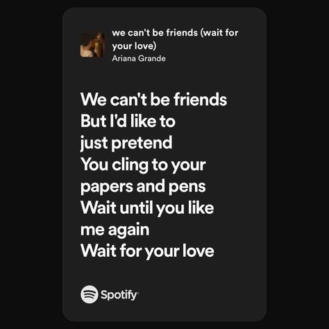 we can't be friends (wait for your love) For Your Love, Waiting For You, Spotify Song, Ariana Grande, Love You, Songs, Canning