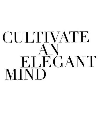 Cultivate an Elegant Mind Cultivate An Elegant Mind, Elegant Behavior, Smarty Pants, Vision Boards, Well Dressed, Elegant Woman, Consciousness, Philosophy, Best Quotes