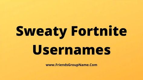 Sweaty Fortnite Usernames: Hey hi friend how are you all, in your Sweaty Fortnite Usernames list, I will try to give you the list of usernames in a very good way and I was very excited, so while giving it, I did not give kulfi, the best popular and many such unique unique lists. Have ... Read more The post 250+ Sweaty Fortnite Usernames【2022】Best,Funny & Good Fortnite Names Ideas appeared first on Friends Group Name List for Friends, Family, Cousins, Cool and Funny. Fortnite Username Ideas, Friends Group Name, Funny Usernames, Hi Friend, Gamer Tags, Names Ideas, Friends Group, Gamer Humor, Name List