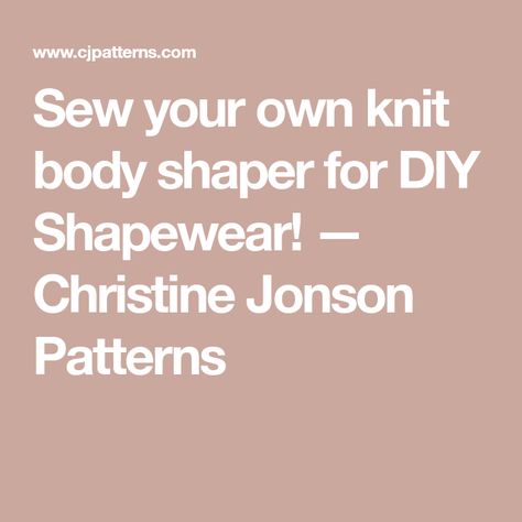 Sew your own knit body shaper for DIY Shapewear! — Christine Jonson Patterns Diy Shapewear, Legging Pattern, Strapless Shapewear, Body Shapewear, Awesome Outfits, Shape Wear, Leggings Pattern, Waist Cincher, Body Shaper