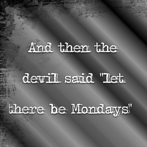 Ugh... tomorrow is Monday again Weekday Humor, Word Spells, Monday Funny, Alice Quotes, Bad Day Humor, Monday Sucks, Monday Humor Quotes, Peaceful Morning, Tomorrow Is Monday