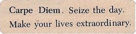 Physical Moodboard, Make Your Lives Extraordinary, Charlie Dalton, Carpe Diem Seize The Day, This Is Your Life, Seize The Day, Dead Poets Society, What’s Going On, Quotable Quotes