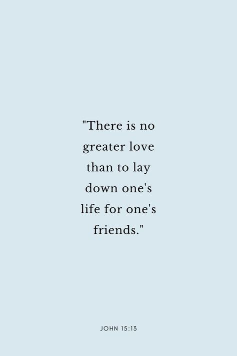 There Is No Greater Love Than This, John 15:13 Wallpaper, No Greater Love Than To Lay Down, Bible Verses About Love And Friendship, Bible Verses About Best Friends, Scriptures About Friendship, John 15 13 Quote, John 15 13 Tattoo, Bible Verse For Friendship