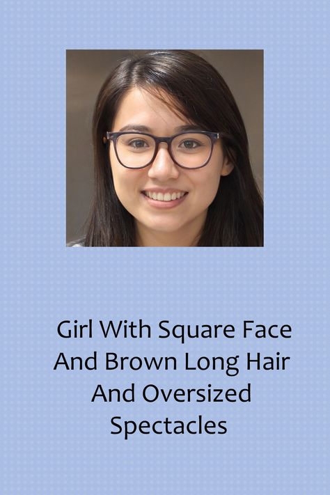 Girl With Square Face And Brown Long Hair And Oversized Spectacles Glasses Square Face, Oversized Spectacles, Brown Long Hair, Glasses Square, Oversized Glasses, Square Face, Long Brown Hair, Square Faces, Spectacles