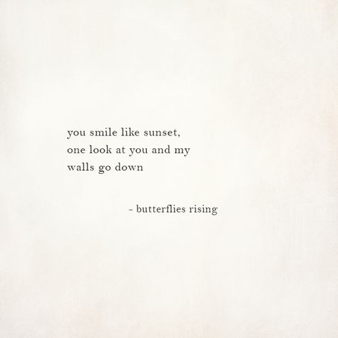 you smile like sunset, one look at you and my walls go down  – butterflies rising Poem About His Smile, Smile Poems, Smile Poetry, Sunset Quotes, Cute Love Quotes, Lovely Quote, Outdoor Quotes, English Quotes, Poem Quotes