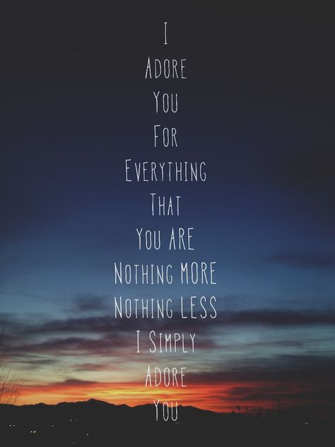 "I adore you for everything you are, nothing more, nothing less. I simply adore you" Adore You Wallpaper, I Adore You For Her, I Absolutely Adore You Quotes, I Adore You Quotes, I Deserve Everything I Dream Of, I Adore You Quotes For Him, You Are My Deepest Desire, I’m More Dangerous Than You, I Like You Quotes