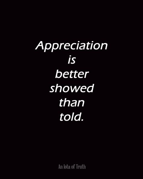 Quotes About Lack Of Appreciation. QuotesGram Lack Of Appreciation Quotes, Show Appreciation Quotes, Lack Of Appreciation, Quotes Work, Graduation Present, Answer To Life, Appreciation Quotes, Share Quotes, Sharing Quotes