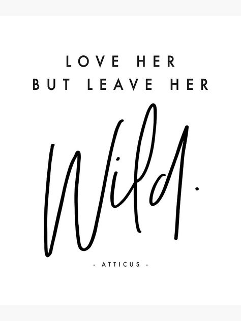 Love Me But Leave Me Wild, Love Her But Leave Her Wild Tattoo Ideas, Love Her But Leave Her Wild Quote, Jungle Quotes Wild, Love Her Wild, Leave Her Wild Quotes, Love Her Wild Quotes, Leave Her Wild, Love Her But Leave Her Wild