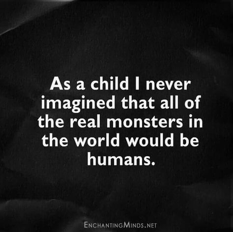 Scary Evil People Quotes, Monster Quotes, Scary Quotes, Evil Quotes, Evil World, Real Monsters, Evil People, World Quotes, Faith In Humanity