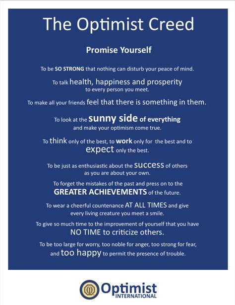 Purposes
To develop optimism as a philosophy of life utilizing the tenets of the Optimist Creed; to promote an active interest in good government and civic affairs; to inspire respect for the law; to promote patriotism and work for international accord and friendship among all people; to aid and encourage the development of youth, in the belief that the giving of one’s self in service to others will advance the well-being of humankind, community life and the world. All Friends, Peace Of Mind, That Look, The Past, Mindfulness, Health, Feelings, Quotes