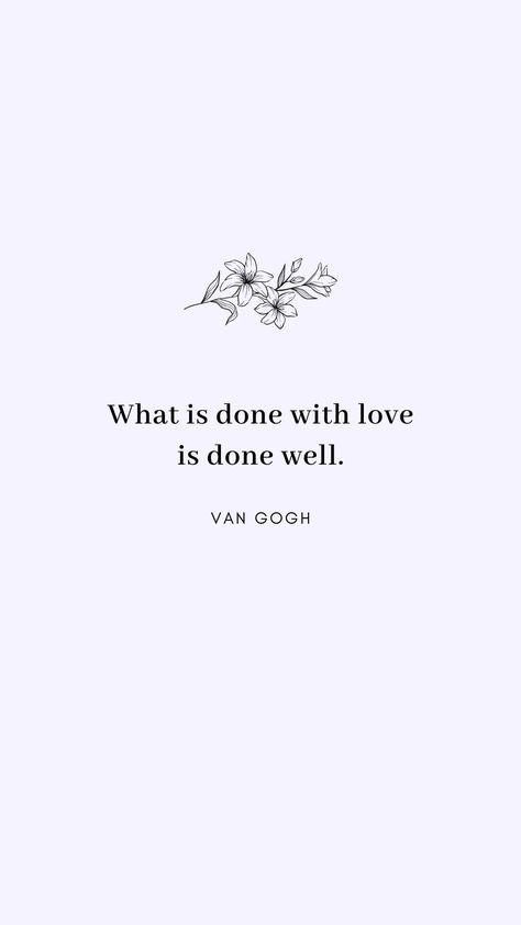 Vincent Van Gogh Quotes Love, What Is Done With Love Is Done Well, Frases Van Gogh, Vincent Van Gogh Quotes, Van Gogh Wallpaper, Van Gogh Quotes, Done With Love, Back Tats, Vincent Van