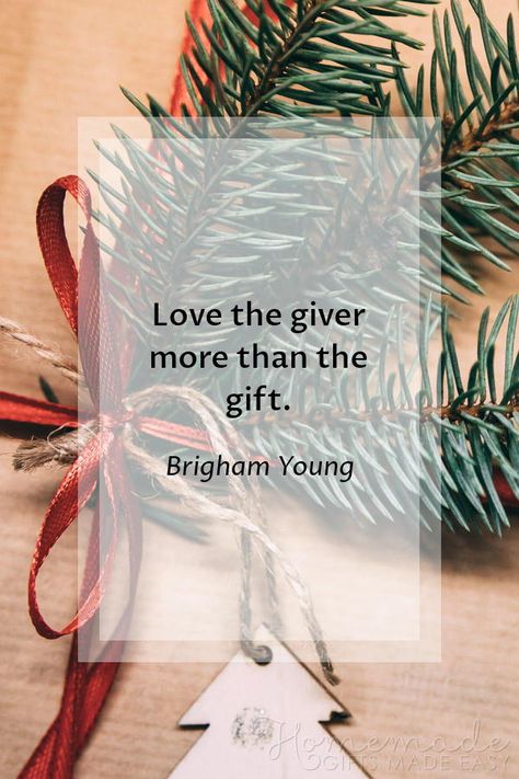 Christmas Quotes | Love the giver more than the gift. ~ Brigham Young Gift Thanks Quotes, Gift Giving Quotes Christmas, Gift Quotes Present, Thanks For Gift Quotes, Gift Quotes Giving, The Best Gift Quotes, Christmas Is Not About Gifts Quotes, Gifting Quotes Giving, Quotes About Gifts Giving