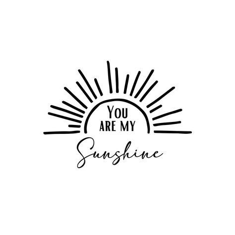 You are my Sunshine SVG for Download. Soul Shine Tattoo, Sunshine Tattoos For Women, You Are My Sunshine Tattoo, My Sunshine Tattoo, Random Sentences, Shine Tattoo, Cricut Sayings, Cupboard Ideas, Sunshine Tattoo