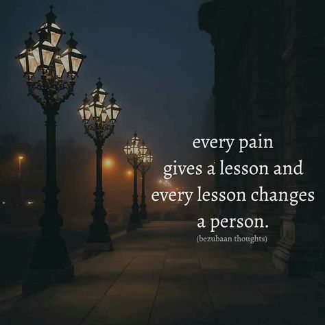 Every pain gives a lesson and every lesson changes a person. Every Pain Gives A Lesson, Slaap Lekker, Postive Life Quotes, Good Morning Inspirational Quotes, Morning Inspirational Quotes, Lesson Quotes, Photo Quotes, Better Life Quotes, Amazing Quotes