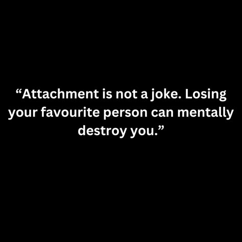 “Attachment is not a joke. Losing your favourite person can mentally destroy you.” Attachments Quotes, Attachment Quotes, Good Person Quotes, You Destroyed Me, Personality Quotes, Relationship Quote, Art Of Letting Go, Cute Inspirational Quotes, Chill Photos