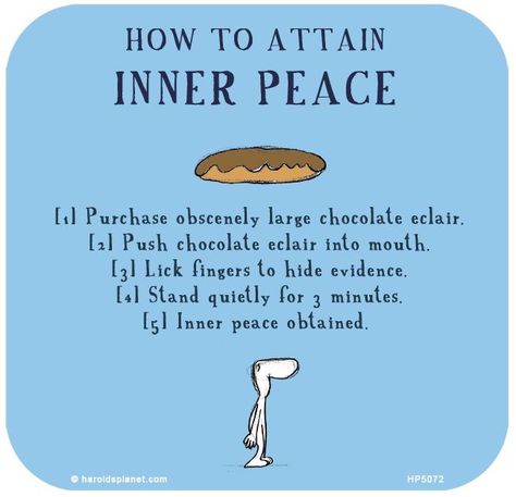 I love this interpretation of how to attain inner peace. I hope you have been enjoying your weekend. Quotes About Inner Peace, Harolds Planet, Peace In The World, Last Lemon, Cute Happy Quotes, Chocolate Eclair, Inner Peace Quotes, Welcome To My World, The Tribe