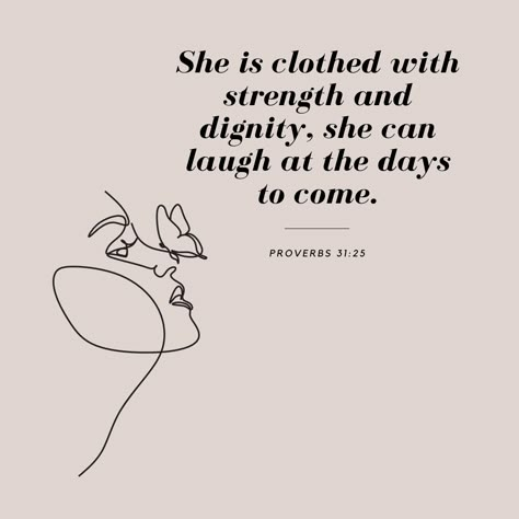 Bible Verse She Is Clothed, Proverbs 31:25, Proverbs 31 Woman Vision Board, Strength And Dignity Are Her Clothing, She Clothed In Strength And Dignity, Tattoo Proverbs 3:5-6, She Is Clothed In Strength And Dignity, Dignity Quotes, Modesty Quotes