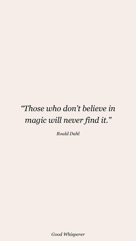 Roald Dahl Quotes, Dont Stop Believing, Wise One, Magic Quotes, Believe Quotes, Life Philosophy, Magic Words, Believe In Magic, Roald Dahl