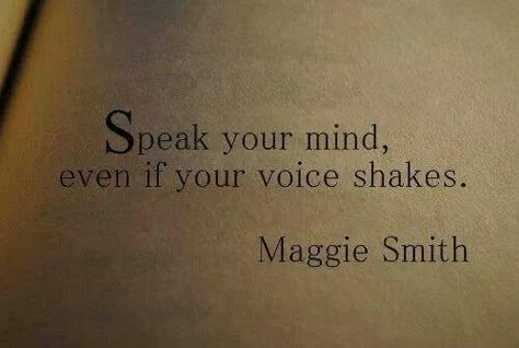 Maggie Smith rocks Even If Your Voice Shakes, Speak Your Mind, Maggie Smith, Literature Quotes, Poem Quotes, Deep Thought Quotes, Downton Abbey, Quotable Quotes, Poetry Quotes