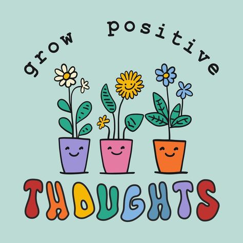 Grow positive thought - inspirational quote. Happy domestic plants with smiling faces on pots. Colorful poster with text in groovy retro style Positive Affirmation Illustration, Faces On Pots, Positive Graphics, Positive Cartoon, Quote Doodles, Groovy Quotes, Motivation Quotes Funny, Painted Apparel, Grow Quotes