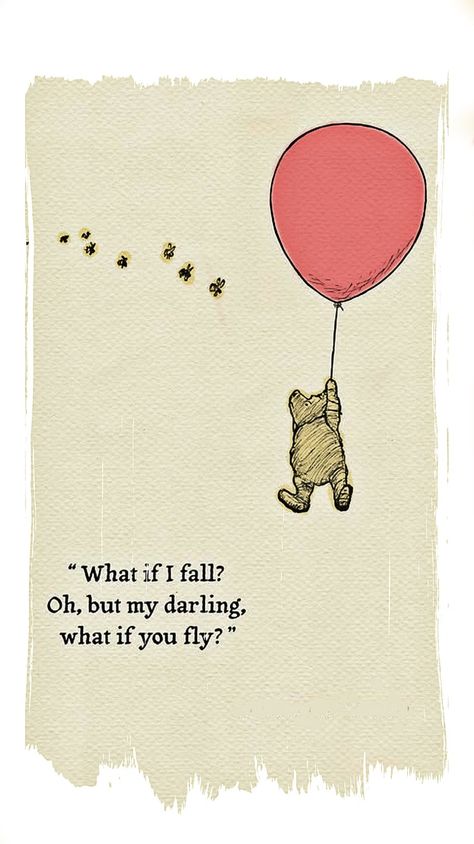 What if I fall? Oh, but my darling, what if you fly? Poo Quotes, Darling Quotes, What If I Fall, Fly Quotes, Bear Quote, Winnie The Pooh Pictures, What If You Fly, So Deep, Winnie The Pooh Quotes