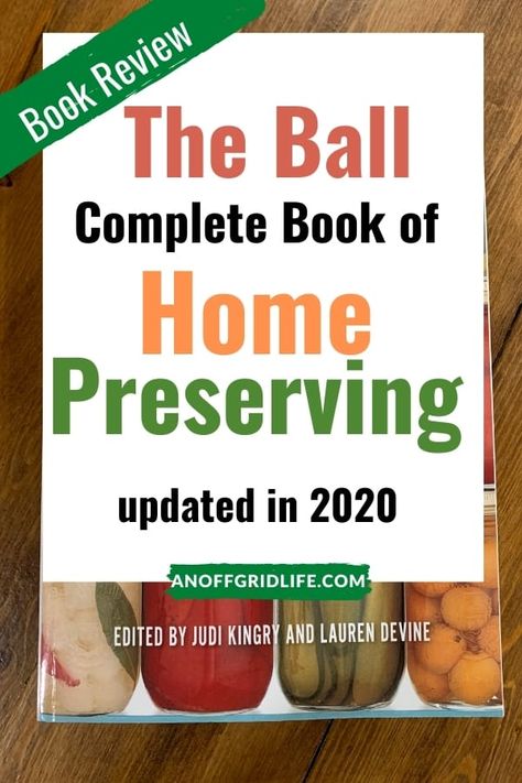 Looking for a good book on canning and preserving at home? The Ball Complete Book of Home Preserving was updated in 2020 and is the only book you'll need. #canningrecipes #canningforbeginners #canning Ball Complete Book Of Home Preserving, Water Bath Canning Recipes, Canning And Preserving, Ball Blue Book, Low Sugar Jam, Homestead Blog, Ball Canning, Pressure Canning Recipes, Low Acid Recipes