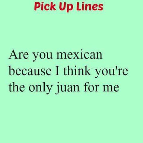 . Mexican Pick Up Lines, Spanish Pick Up Lines, Pick Up Line Jokes, American Food, Pick Up Lines, Latin American, Pick Up, Quick Saves