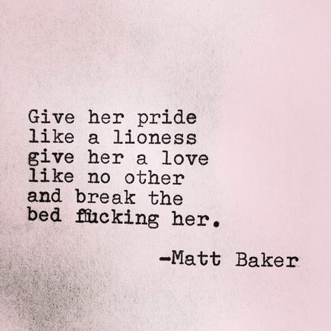 . Matt Baker Quotes, Baker Quotes, Matt Baker, She Quotes, Dirty Mind, Hell Yeah, Wait For Me, Human Experience, Poets