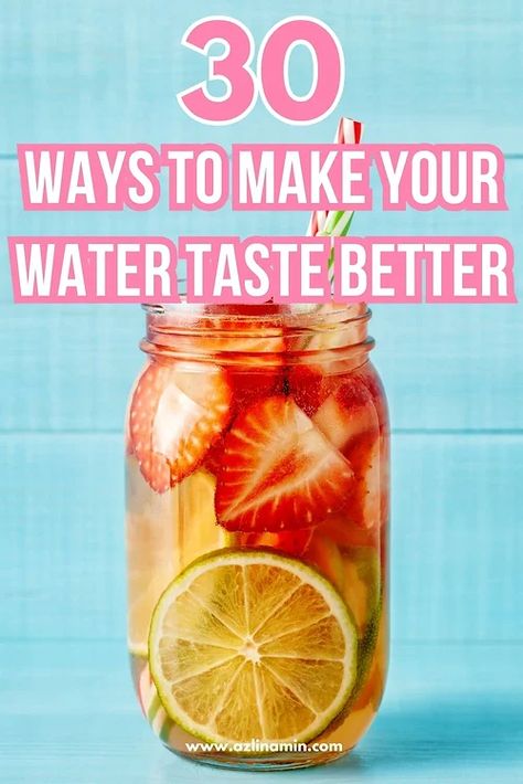 30 Ways to Make Your Water Taste Better Different Ways To Drink Water, Naturally Flavored Water, Natural Ways To Flavor Water, What To Add To Your Water, How To Make Drinking Water Fun, Fun Ways To Drink Water, Tips For Drinking More Water, Healthy Drinks Other Than Water, Healthy Water Additives