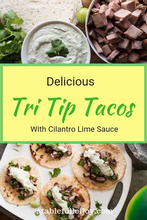 Table Tacos, Tri Tip Tacos, Tritip Recipes, Taco Shell, Cilantro Lime Sauce, Tasty Dinner, Taco Recipe, Soft Tacos, Tri Tip