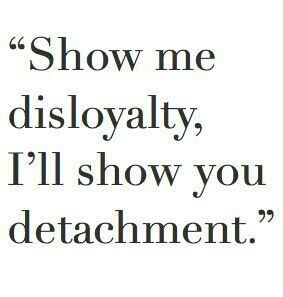 Show my disloyalty & i'll show you detachment Familia Quotes, Intj, E Card, Infj, The Words, Great Quotes, Inspire Me, Wise Words, Favorite Quotes