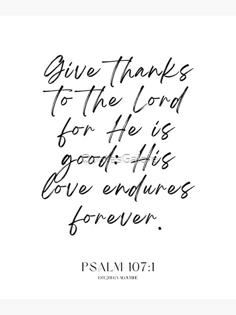 Give Thanks To The Lord For He Is Good, Psalm 107:1, Buddha Philosophy, Psalm 107, His Love Endures Forever, Psalm 107 1, Rilke Quotes, Love Endures, Give Thanks To The Lord