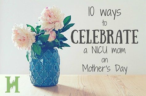 10 Ways to Celebrate a NICU Mom on Mother's Day - Preemie Babies 101 Nicu Mom, Preemie Mom, Preemie Babies, First Mothers Day, Healthy Pregnancy, Emotional Support, A Mother, Mother’s Day, Mother's Day