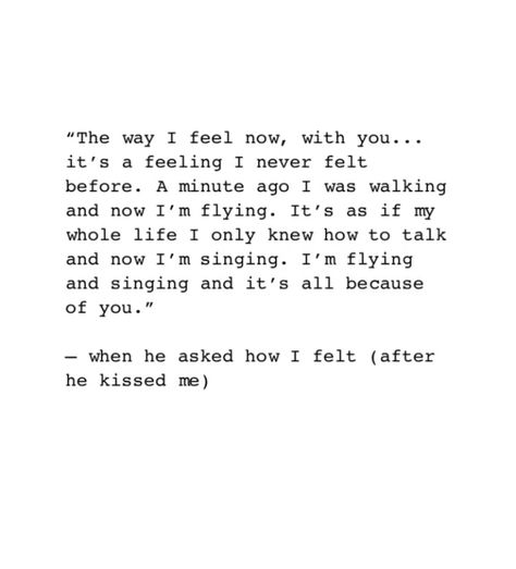 The way I feel now, with you... it’s a feeling I never felt before. A minute ago I was walking and now I’m flying. It’s all because of you. Make Me Feel Something, Feel Something, The Way I Feel, My Whole Life, Couple Quotes, You Make Me, When He, A Love, Then And Now