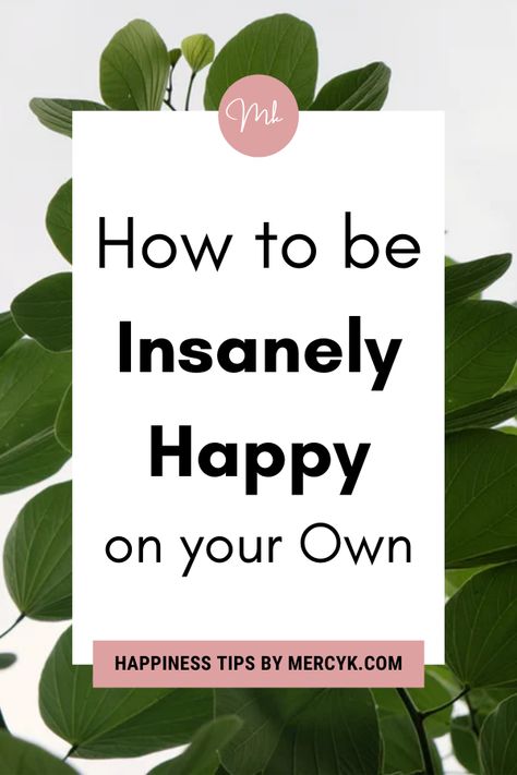 How to be happy How To Be On Your Own, Being Happy By Yourself, How To Become Happy With Yourself, How To Live Alone Happily, How To Find What Makes You Happy, How To Be Carefree, How To Stay Happy Alone, How To Make Yourself Happy, How To Be Okay With Being By Yourself