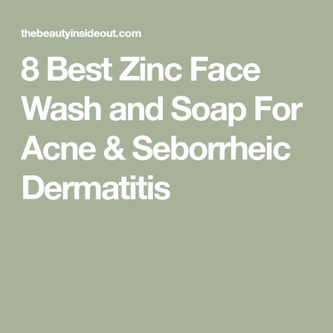 8 Best Zinc Face Wash and Soap For Acne & Seborrheic Dermatitis Zinc Face Wash, Zinc For Acne, Skin Cycling, Calamine Lotion, Acne Face Wash, Environmental Change, Foaming Face Wash, Sensitive Skin Care, Skin Disorders