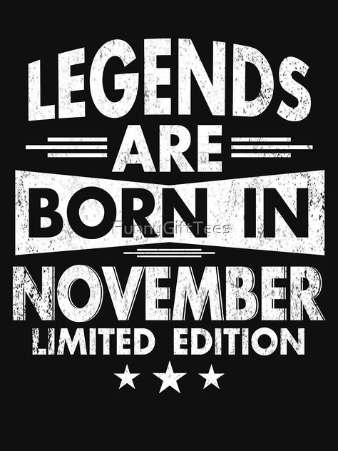 Legends Are Born In November, Born In November, November Birthday Quotes, November Born, Scrapbook Printables Free, November Birthday, Tshirt Design Inspiration, 40th Birthday Gifts, Vintage Birthday