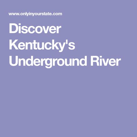 Discover Kentucky's Underground River Underground River, Kentucky, History