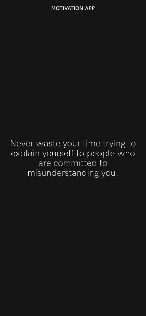 Never Waste Your Time Trying To Explain, Quotes Of Misunderstanding, People Determined To Misunderstand You, People Who Are Committed To Misunderstanding You, People Committed To Misunderstanding, People Misunderstanding You, Stop Depending On Others Quotes, Stop Venting To People, Committed To Misunderstanding You