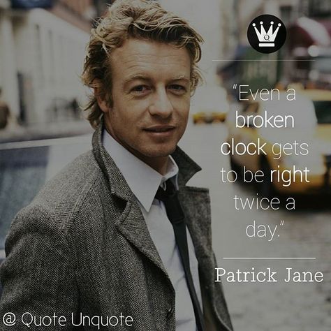 Patrick Jane Quotes, The Mentalist Quotes, Mentalist Quotes, Parallel Lives, I Love Simon, James Fraser Outlander, Movie Humor, Best Tv Series Ever, Believing In Yourself