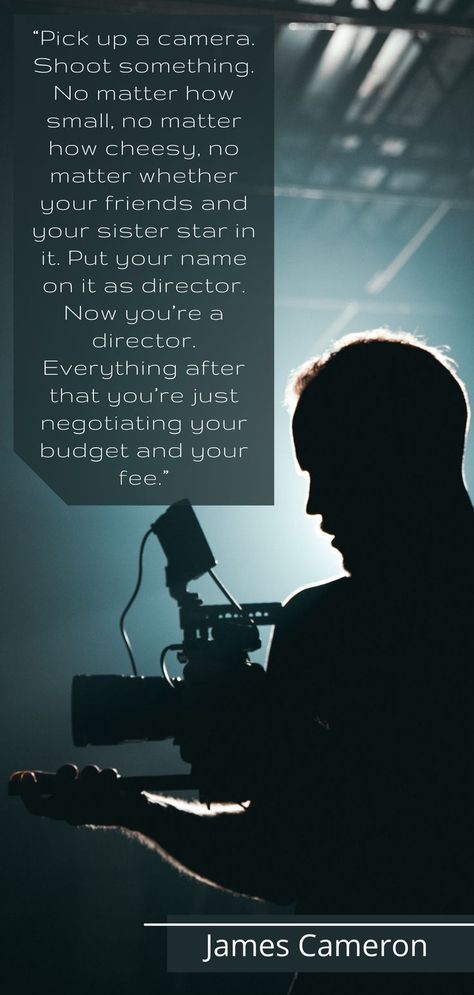 “Pick up a camera. Shoot something. No matter how small, no matter how cheesy, no matter whether your friends and your sister star in it. Put your name on it as director. Now you’re a director. Everything after that you’re just negotiating your budget and your fee.” - James Cameron Filmmaking Inspiration Quotes | Filmmaking Quotes #filmmakingquotes #filmmakinginspiration Director Quotes, Filmmaking Quotes, Camera Quotes, Film Tips, Filmmaking Inspiration, Punisher Marvel, Inspiration Quote, James Cameron, Inspiration Quotes