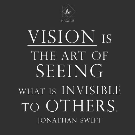 Vision is the art of seeing what is invisible to others. - Jonathan Swift Vision Is The Art Of Seeing, Jonathan Swift Quotes, Jonathan Swift, Inspirational Words, Calm Artwork, Swift, Keep Calm Artwork, Log In, Log