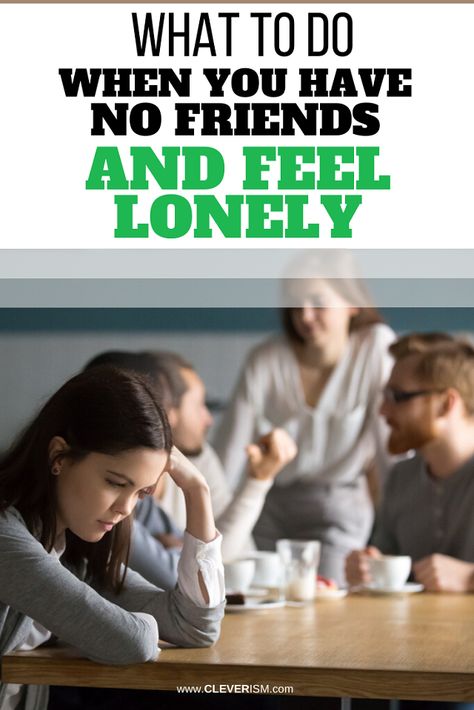 What to Do When You Have No Friends and Feel Lonely | Cleverism What To Do If You Have No Friends, When You Have No One To Talk To, What To Do When You Have No Friends, When You Have No Friends, No Social Life, Friendship Tips, Friendship Ideas, Living A Happy Life, Online Friendship