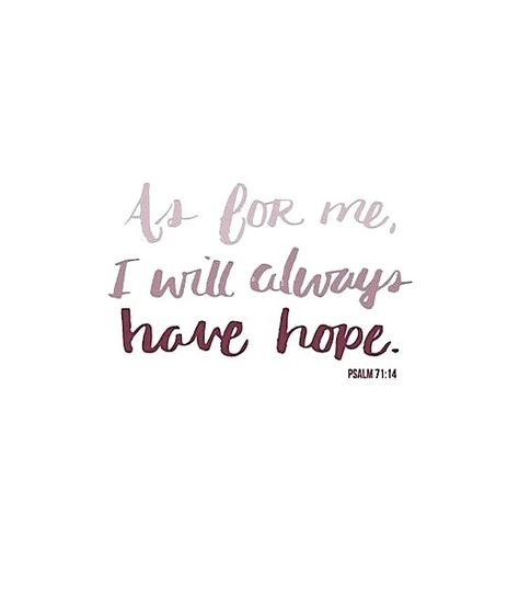 As for me, I will always have HOPE. Because of Him, Hope  Prevails! Psalm 71, Choose Hope, Faith Scripture, Give Me Jesus, Love The Lord, Faith Inspiration, Bible Inspiration, Encouragement Quotes, Word Of God