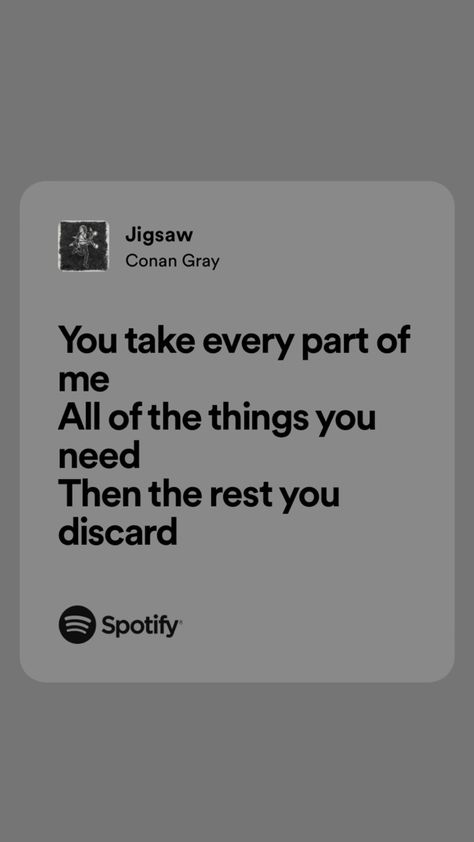 Conan Grey Lyrics, Jigsaw Conan Gray, Conan Gray Lyrics, A Little Life Book, Grey Quotes, Song Lyric Quotes, A Little Life, Favorite Lyrics, Just Lyrics