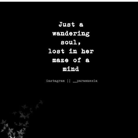 Just a wandering soul, lost in her maze of a mind. - paramnesia Wandering Soul Quotes, Creative Infographic, What Do You Feel, Lost Souls, Fox Tattoo, Soul Quotes, Lost Soul, Quotes That Describe Me, To Infinity And Beyond