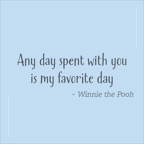 A light blue background with the quote “Any day spent with you is my favorite day,” said by Winnie the Pooh. Love Quotes Winnie The Pooh, Any Day Spent With You Is My Favorite, Winnie The Pooh Friendship Quotes, Winnie The Pooh Quotes Love, Disney Family Quotes, Nursing Quotes, Hug Quotes, Cute Winnie The Pooh, Winnie The Pooh Quotes